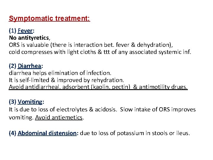 Symptomatic treatment: (1) Fever: No antityretics, ORS is valuable (there is interaction bet. fever
