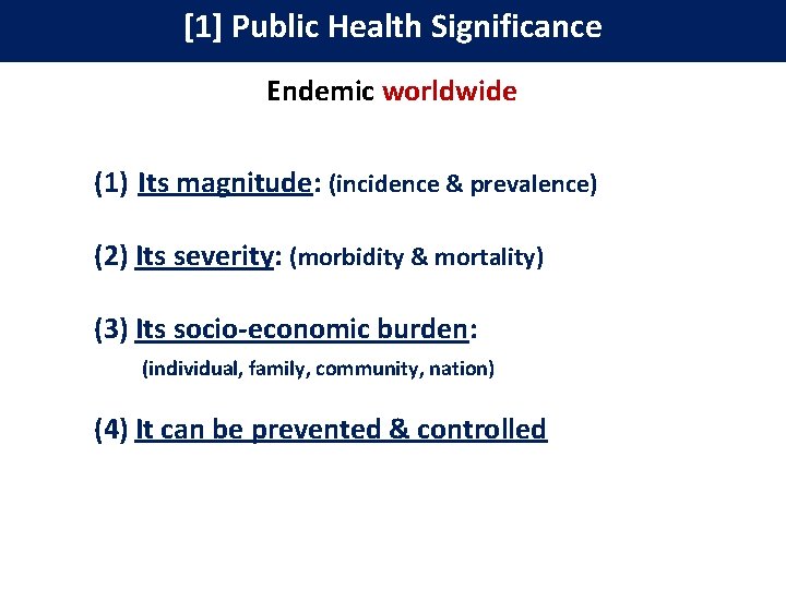 [1] Public Health Significance Endemic worldwide (1) Its magnitude: (incidence & prevalence) (2) Its