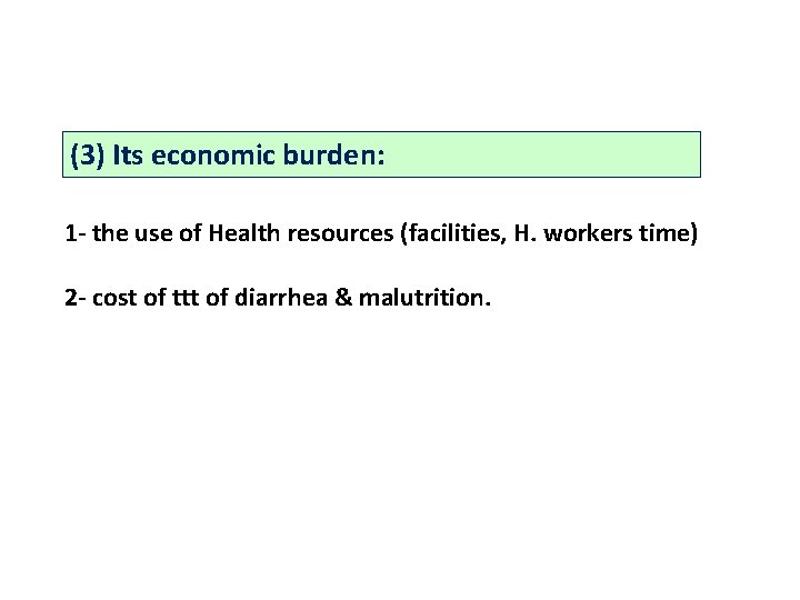 (3) Its economic burden: 1 - the use of Health resources (facilities, H. workers