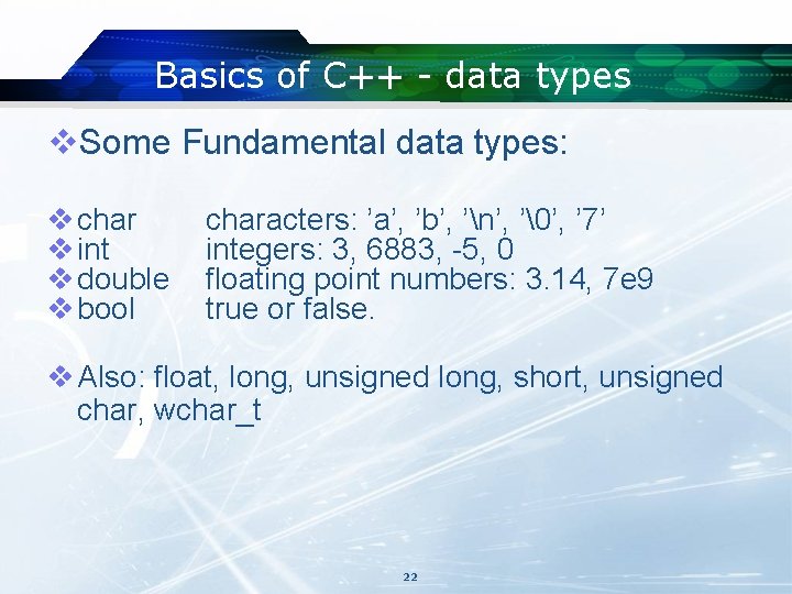 Basics of C++ - data types v. Some Fundamental data types: v char v Basics of C++ - data types v. Some Fundamental data types: v char v
