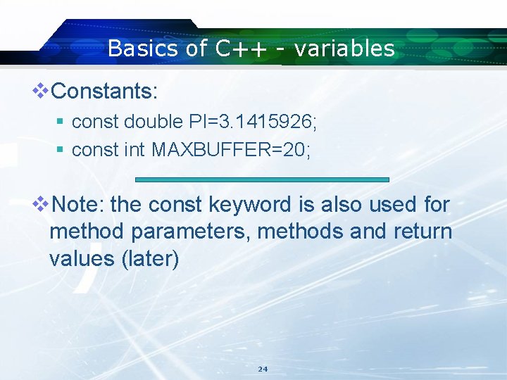 Basics of C++ - variables v. Constants: § const double PI=3. 1415926; § const Basics of C++ - variables v. Constants: § const double PI=3. 1415926; § const