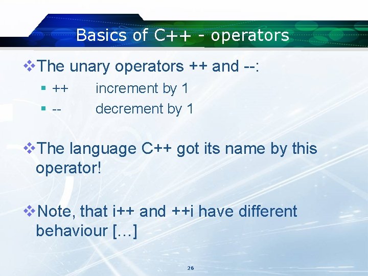 Basics of C++ - operators v. The unary operators ++ and --: § ++ Basics of C++ - operators v. The unary operators ++ and --: § ++