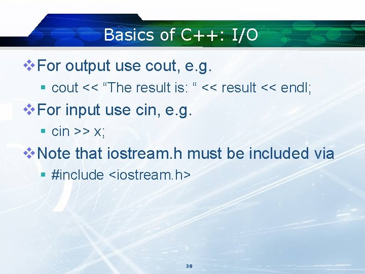 Basics of C++: I/O v. For output use cout, e. g. § cout << Basics of C++: I/O v. For output use cout, e. g. § cout <<