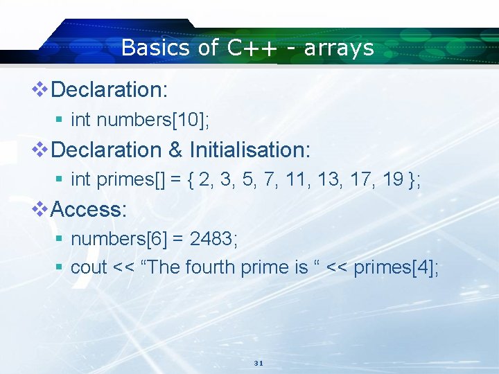 Basics of C++ - arrays v. Declaration: § int numbers[10]; v. Declaration & Initialisation: