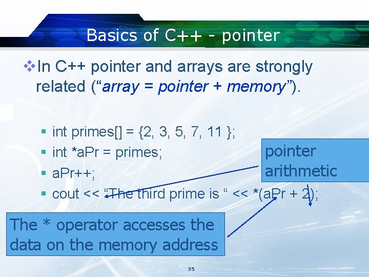 Basics of C++ - pointer v. In C++ pointer and arrays are strongly related Basics of C++ - pointer v. In C++ pointer and arrays are strongly related