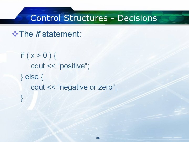Control Structures - Decisions v. The if statement: if ( x > 0 ) Control Structures - Decisions v. The if statement: if ( x > 0 )