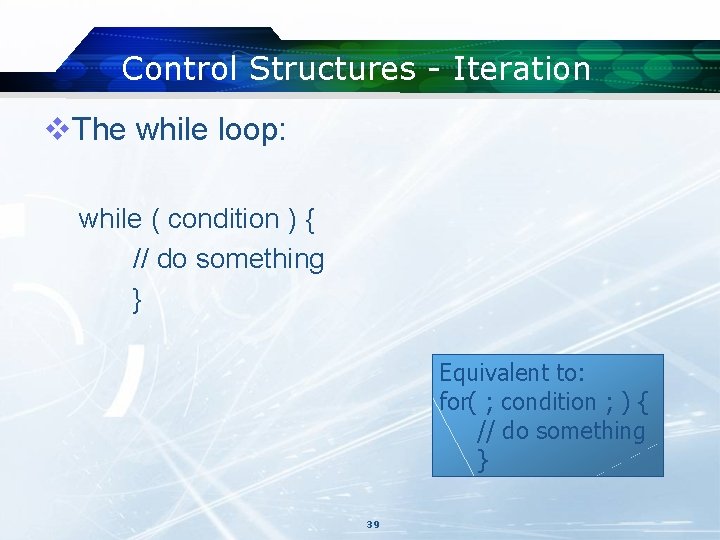 Control Structures - Iteration v. The while loop: while ( condition ) { // Control Structures - Iteration v. The while loop: while ( condition ) { //