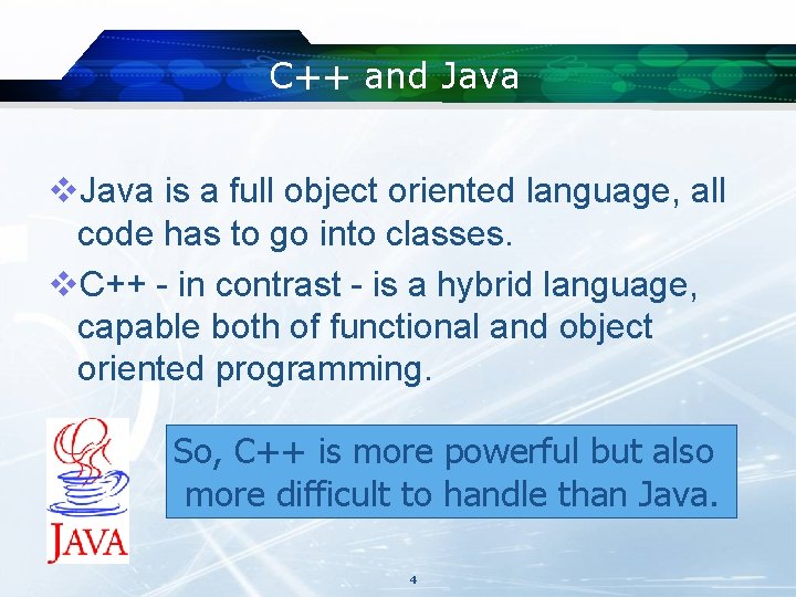 C++ and Java v. Java is a full object oriented language, all code has C++ and Java v. Java is a full object oriented language, all code has