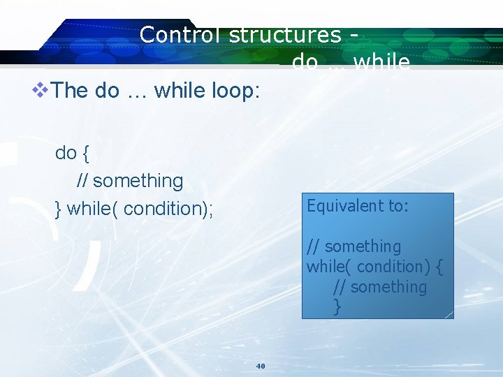 Control structures do … while v. The do … while loop: do { // Control structures do … while v. The do … while loop: do { //