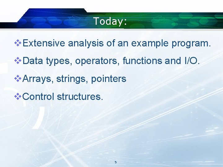 Today: v. Extensive analysis of an example program. v. Data types, operators, functions and Today: v. Extensive analysis of an example program. v. Data types, operators, functions and