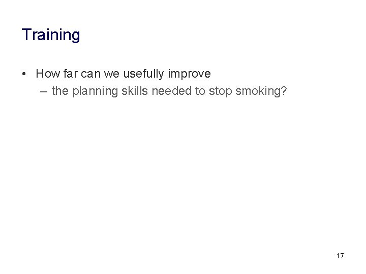 Training • How far can we usefully improve – the planning skills needed to