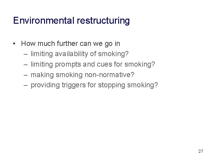 Environmental restructuring • How much further can we go in – limiting availability of