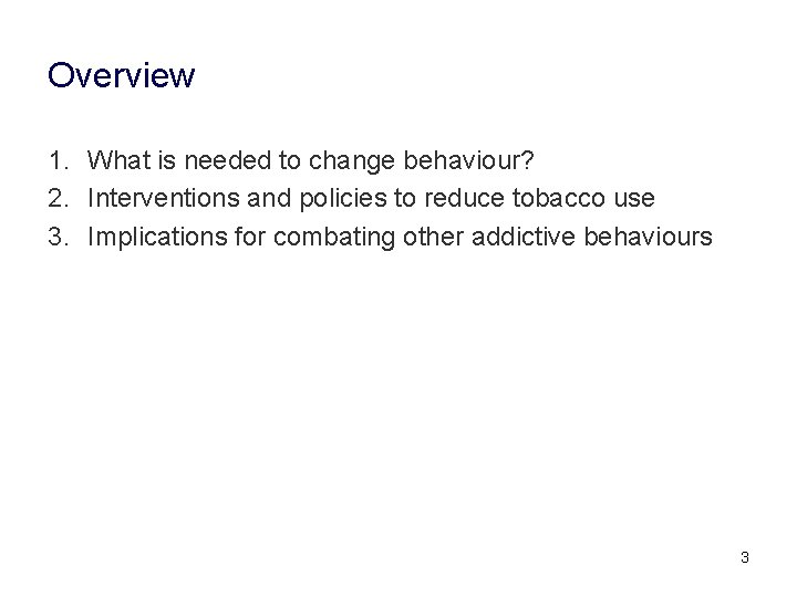 Overview 1. What is needed to change behaviour? 2. Interventions and policies to reduce
