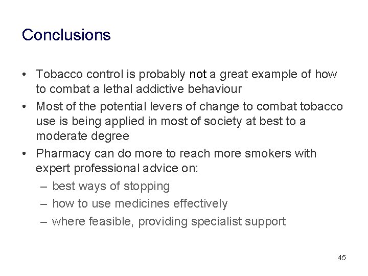 Conclusions • Tobacco control is probably not a great example of how to combat