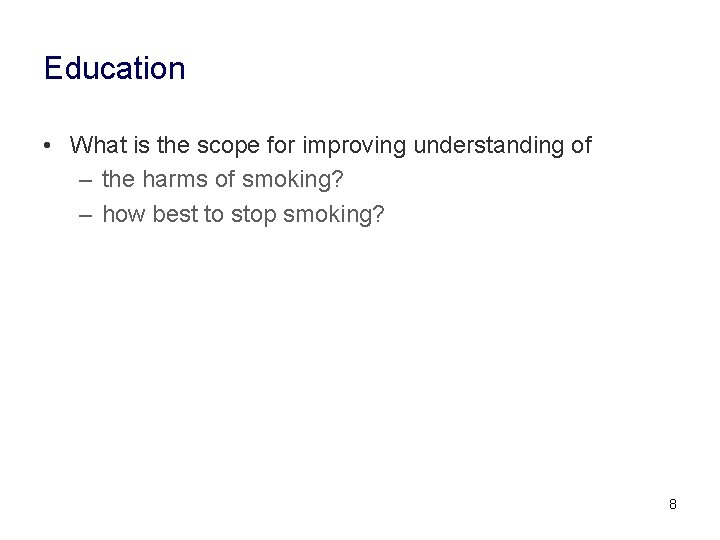 Education • What is the scope for improving understanding of – the harms of