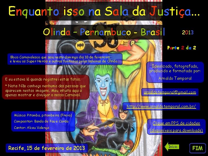 Enquanto isso na Sala da Justiça. . . Olinda – Pernambuco - Brasil 2013