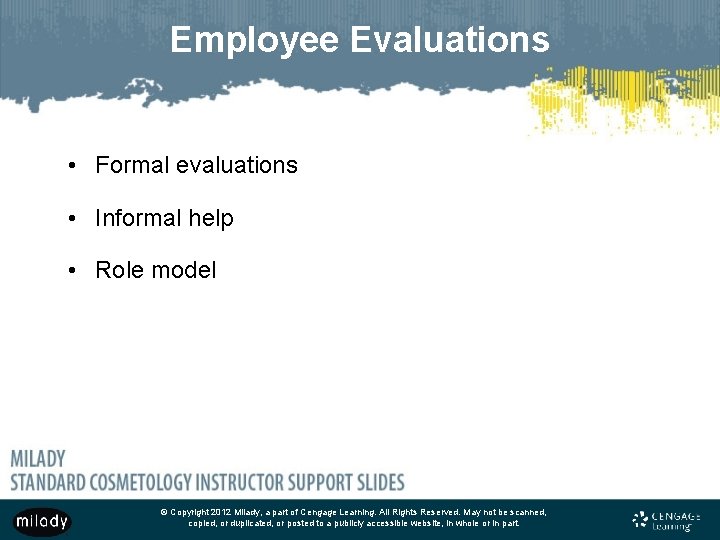 Employee Evaluations • Formal evaluations • Informal help • Role model © Copyright 2012