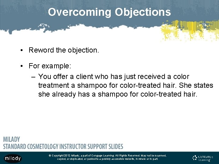 Overcoming Objections • Reword the objection. • For example: – You offer a client