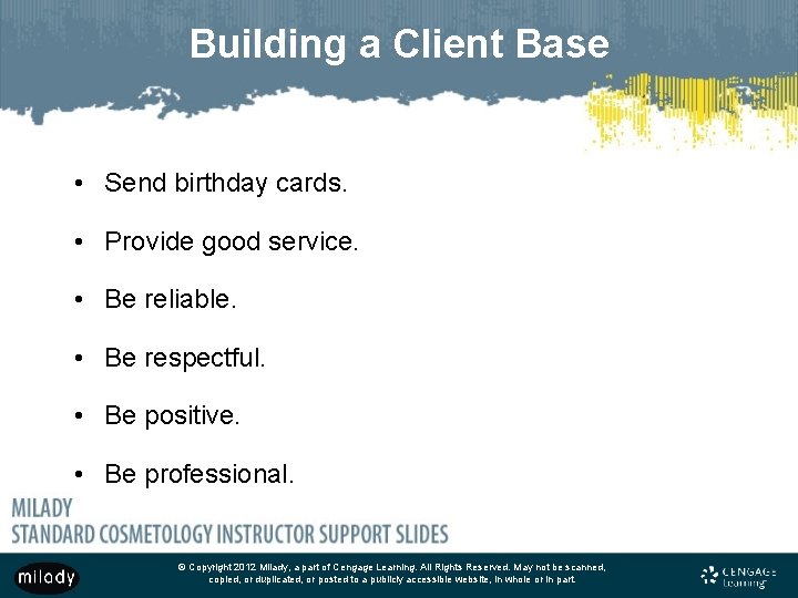 Building a Client Base • Send birthday cards. • Provide good service. • Be