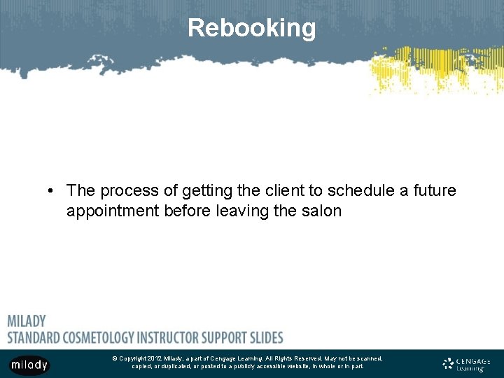 Rebooking • The process of getting the client to schedule a future appointment before