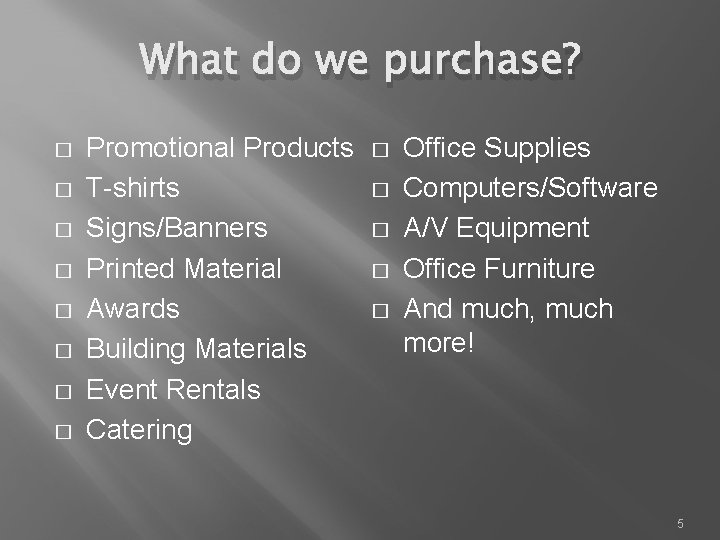 What do we purchase? � � � � Promotional Products T-shirts Signs/Banners Printed Material