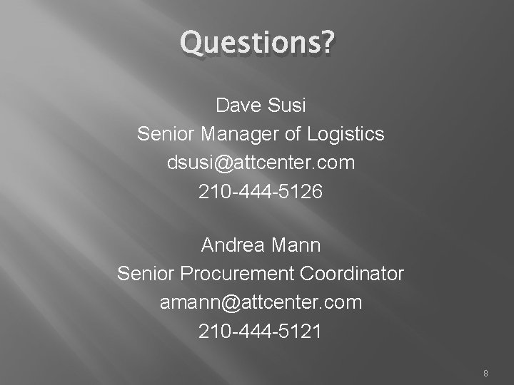 Questions? Dave Susi Senior Manager of Logistics dsusi@attcenter. com 210 -444 -5126 Andrea Mann