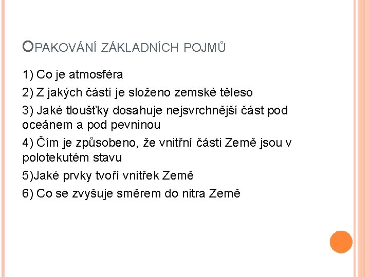 OPAKOVÁNÍ ZÁKLADNÍCH POJMŮ 1) Co je atmosféra 2) Z jakých částí je složeno zemské