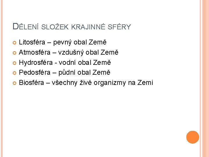 DĚLENÍ SLOŽEK KRAJINNÉ SFÉRY Litosféra – pevný obal Země Atmosféra – vzdušný obal Země