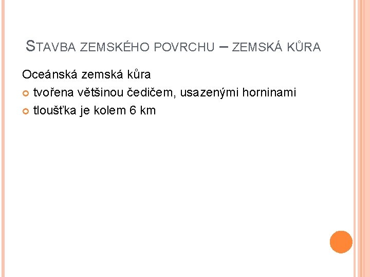 STAVBA ZEMSKÉHO POVRCHU – ZEMSKÁ KŮRA Oceánská zemská kůra tvořena většinou čedičem, usazenými horninami