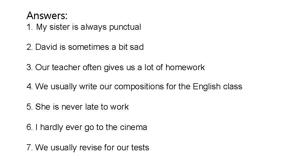 Answers: 1. My sister is always punctual 2. David is sometimes a bit sad