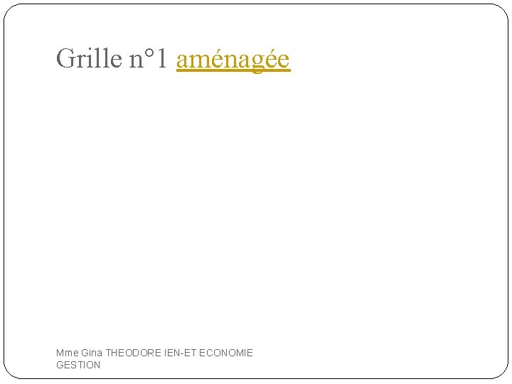 Grille n° 1 aménagée Mme Gina THEODORE IEN-ET ECONOMIE GESTION 