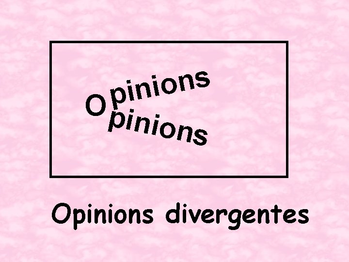 s n o i n i p Opi nions Opinions divergentes 