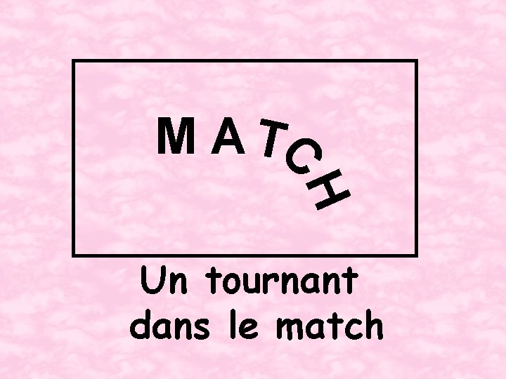 M A TC H Un tournant dans le match 