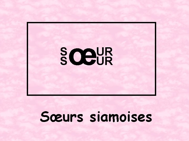 S S œ UR UR Sœurs siamoises 