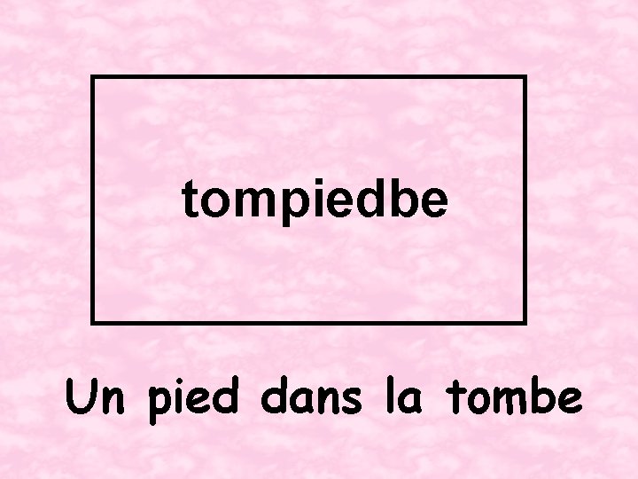 tompiedbe Un pied dans la tombe 