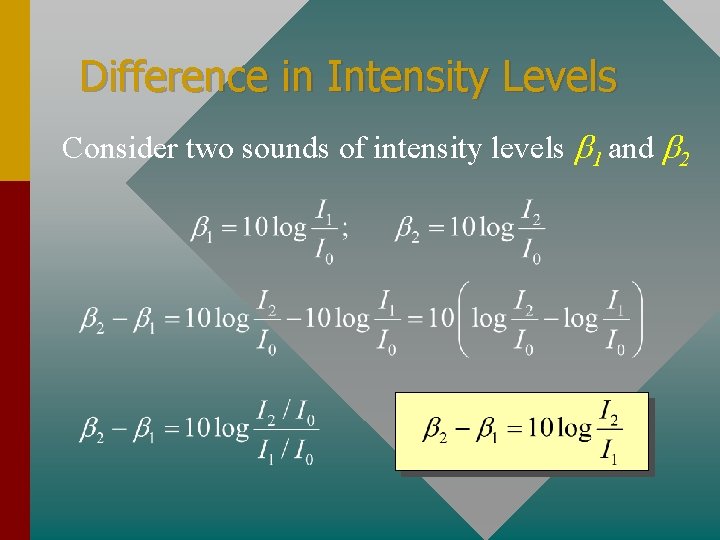 Difference in Intensity Levels Consider two sounds of intensity levels b 1 and b