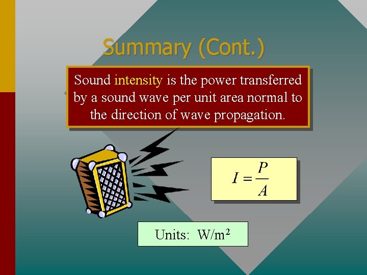 Summary (Cont. ) Sound intensity is the power transferred by a sound wave per