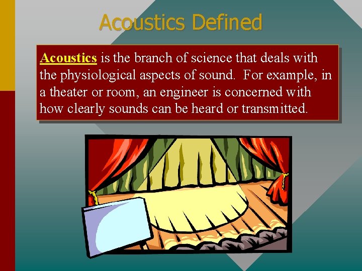 Acoustics Defined Acoustics is the branch of science that deals with the physiological aspects