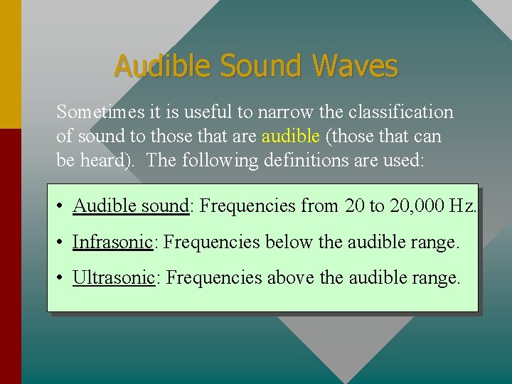 Audible Sound Waves Sometimes it is useful to narrow the classification of sound to
