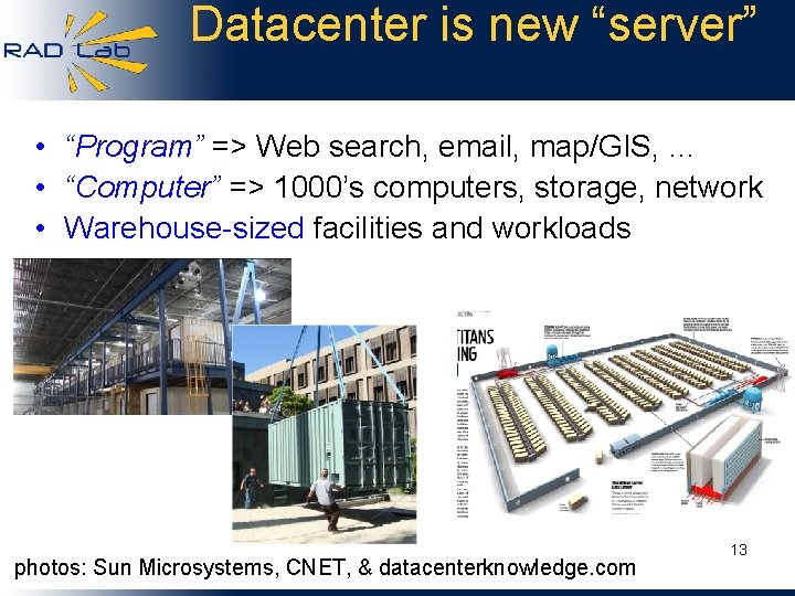 Datacenter is new “server” • “Program” => Web search, email, map/GIS, … • “Computer”