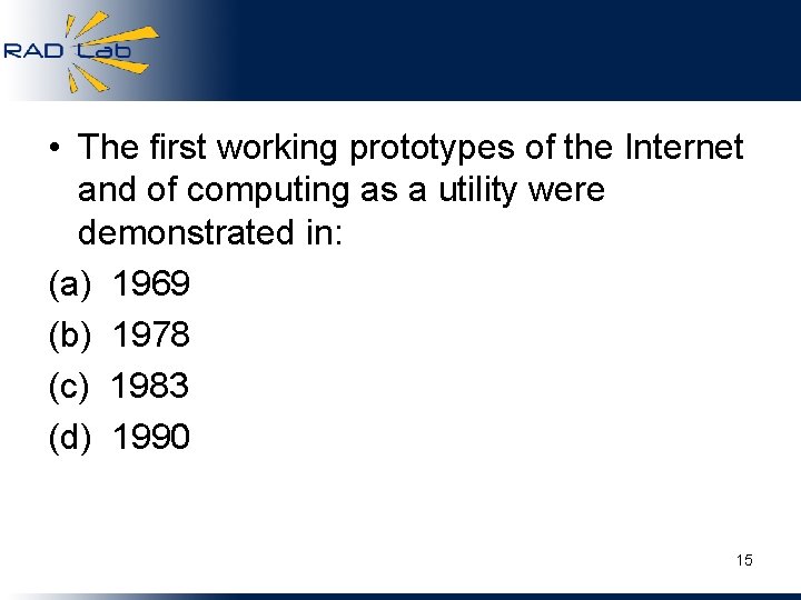  • The first working prototypes of the Internet and of computing as a