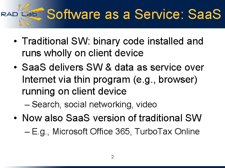 Software as a Service: Saa. S • Traditional SW: binary code installed and runs