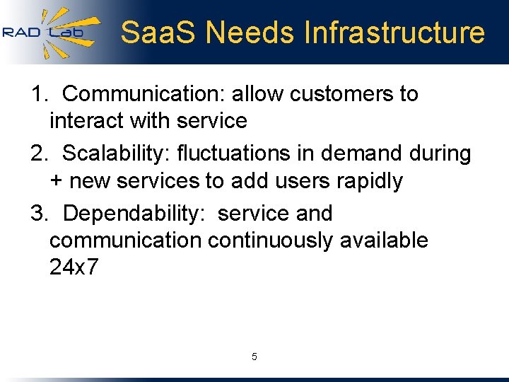 Saa. S Needs Infrastructure 1. Communication: allow customers to interact with service 2. Scalability: