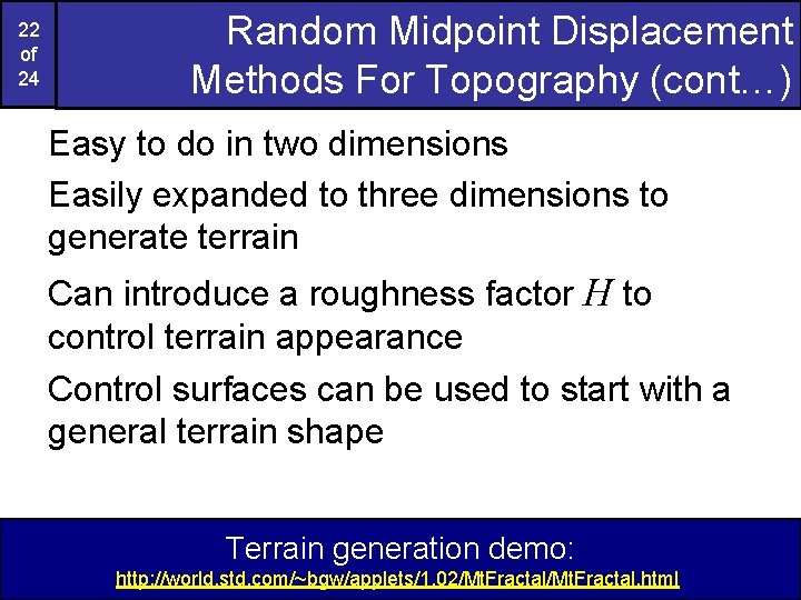 22 of 24 Random Midpoint Displacement Methods For Topography (cont…) Easy to do in 22 of 24 Random Midpoint Displacement Methods For Topography (cont…) Easy to do in