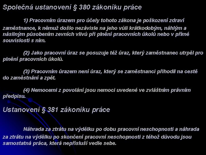 Společná ustanovení § 380 zákoníku práce 1) Pracovním úrazem pro účely tohoto zákona je