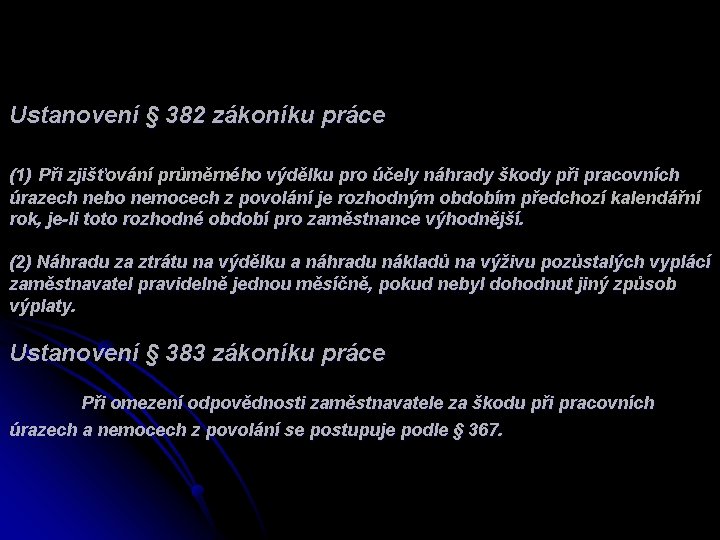 Ustanovení § 382 zákoníku práce (1) Při zjišťování průměrného výdělku pro účely náhrady škody