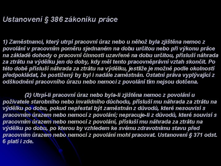 Ustanovení § 386 zákoníku práce 1) Zaměstnanci, který utrpí pracovní úraz nebo u něhož