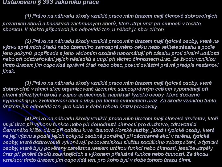 Ustanovení § 393 zákoníku práce (1) Právo na náhradu škody vzniklé pracovním úrazem mají