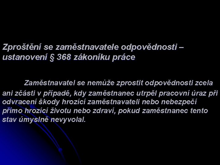 Zproštění se zaměstnavatele odpovědnosti – ustanovení § 368 zákoníku práce Zaměstnavatel se nemůže zprostit