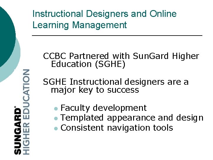 Instructional Designers and Online Learning Management CCBC Partnered with Sun. Gard Higher Education (SGHE)